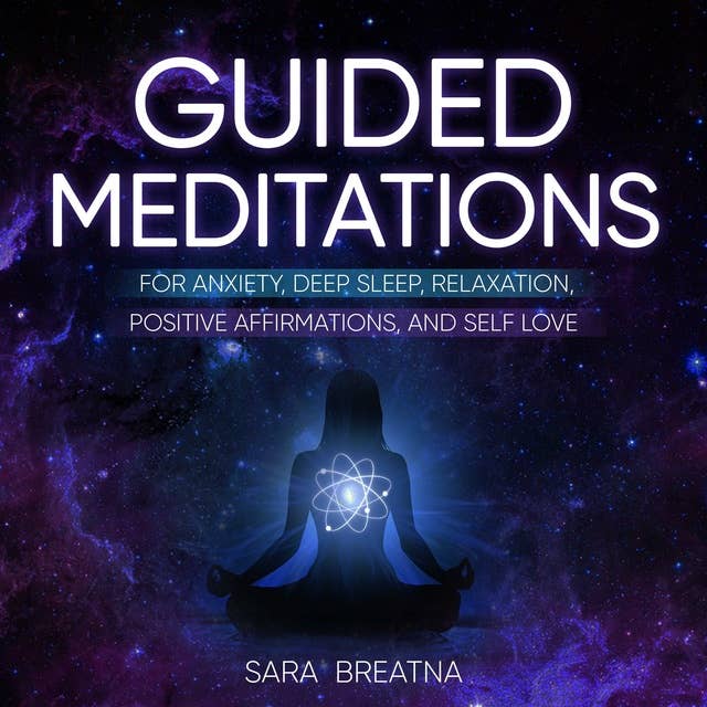 Guided Meditations for Anxiety, Deep Sleep, Relaxation, Positive Affirmations, and Self Love: Techniques to reach Mindfulness and Instantly Stress-Relief. Learn How to Self-Love and Raise Your Vibration