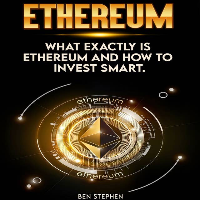 Ethereum: What Exactly Is Ethereum and How to Invest Smart