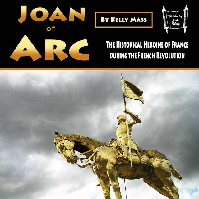 Joan of Arc: The Historical Heroine of France during the French Revolution