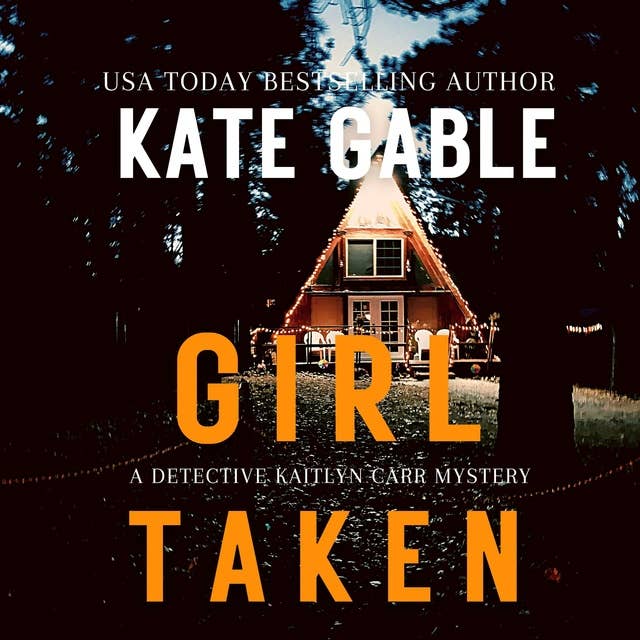 Girl Taken: A Detective Kaitlyn Carr Mystery