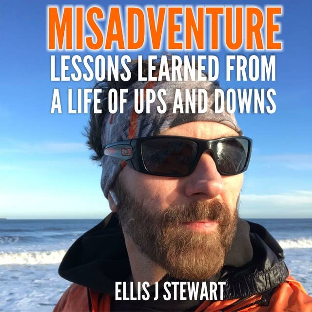 Misadventure: Lessons Learned from a Life of Ups and Downs