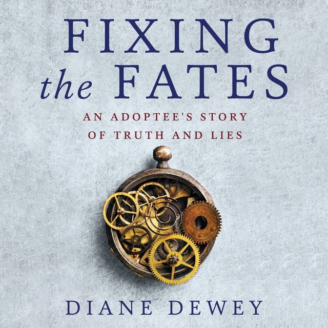 Fixing the Fates: An Adoptee's Story of Truth and Lies