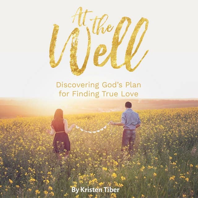 At The Well: Discovering God's Plan for Finding True Love