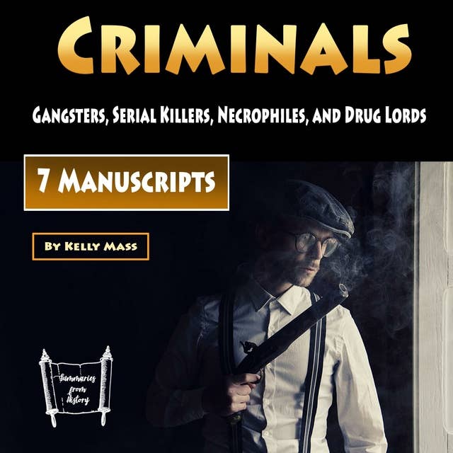 Criminals: Gangsters, Serial Killers, Necrophiles, and Drug Lords