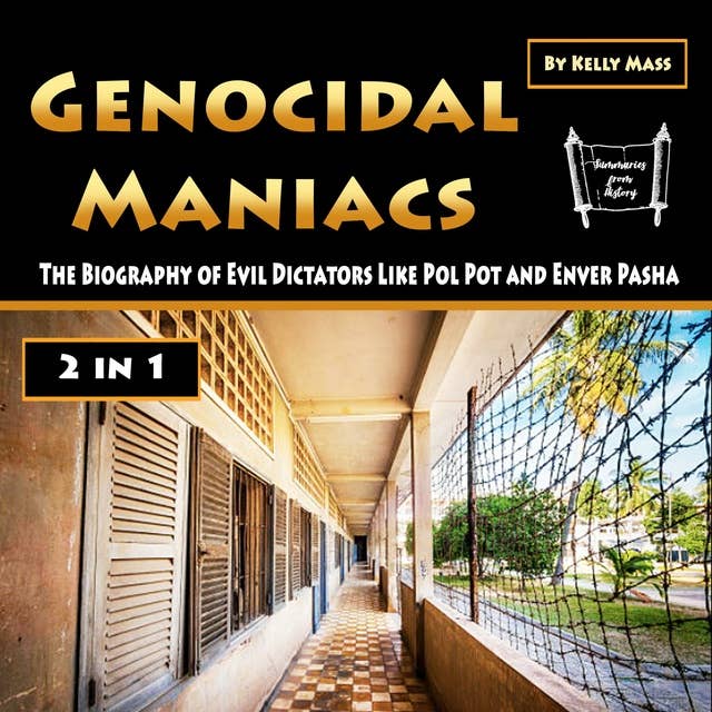 Genocidal Maniacs: The Biography of Evil Dictators Like Pol Pot and Enver Pasha