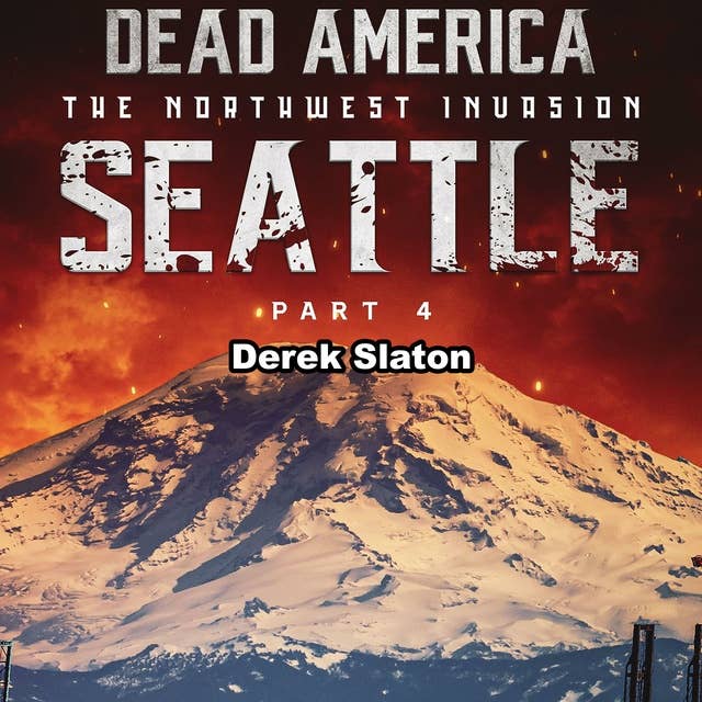 Dead America: Seattle Pt. 4: The Northwest Invasion - Book 6