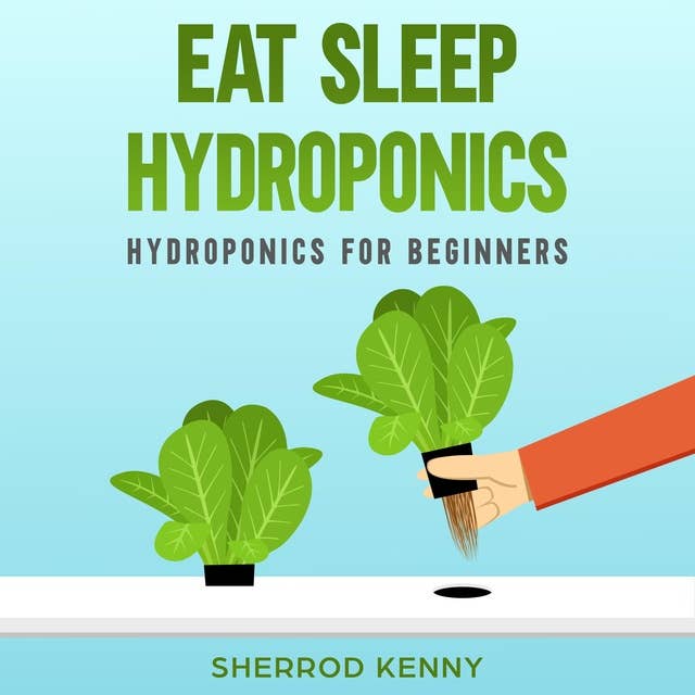 Eat Sleep Hydroponics: Hydroponics for Beginners