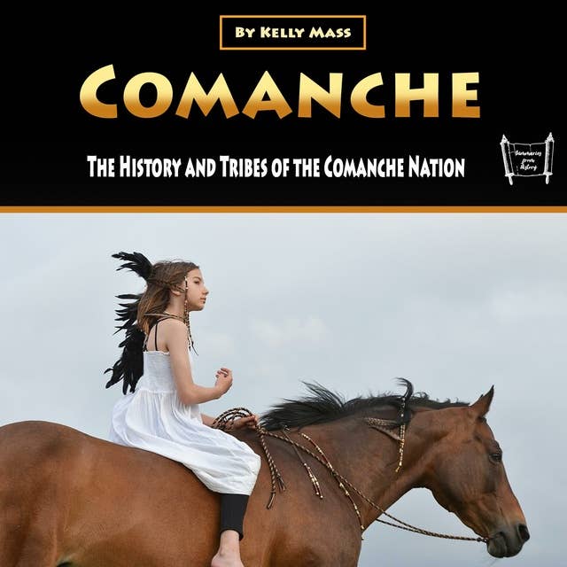 Comanche: The History and Tribes of the Comanche Nation