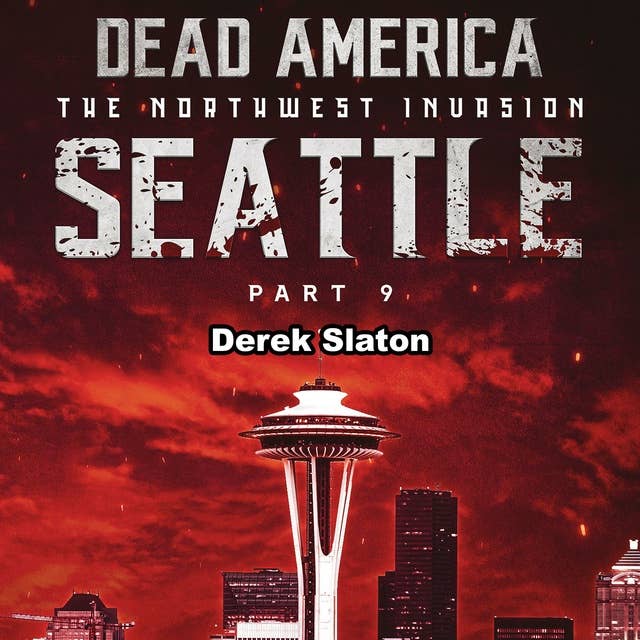 Dead America: Seattle Pt. 9: The Northwest Invasion - Book 11
