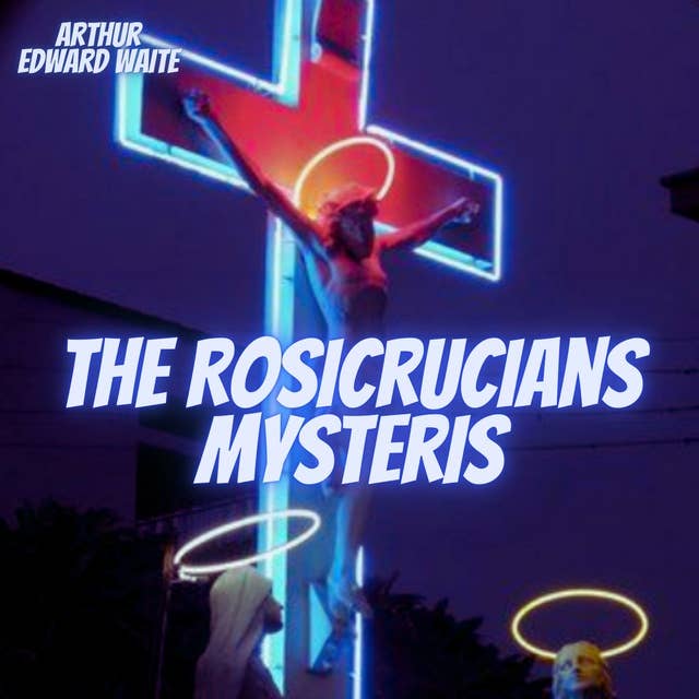 The Rosicrucians Mysteris: An elementary exposition of their secret teachings