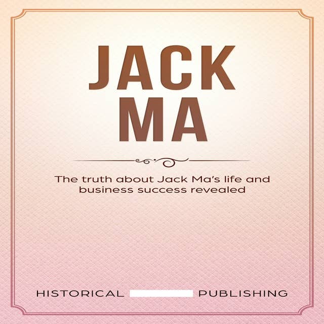 Jack Ma: The truth about Jack Ma’s life and business success revealed