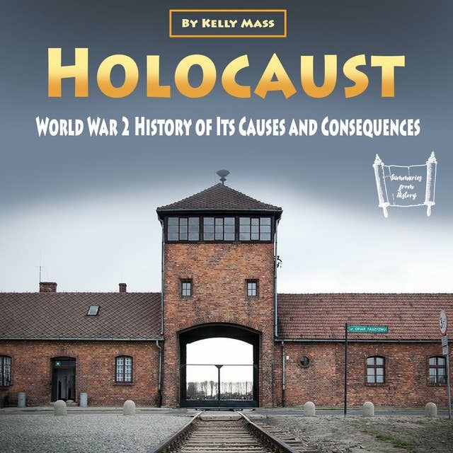 Holocaust: World War 2 History of Its Causes and Consequences