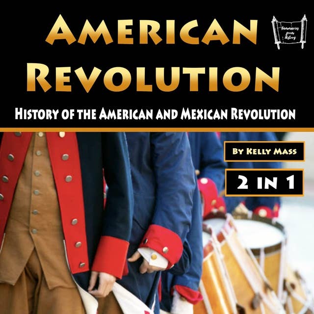 American Revolution: History of the American and Mexican Revolution