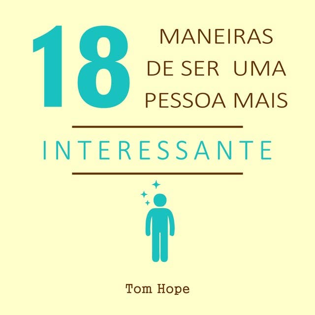 18 Maneiras de ser uma pessoa mais interessante by Tom Hope