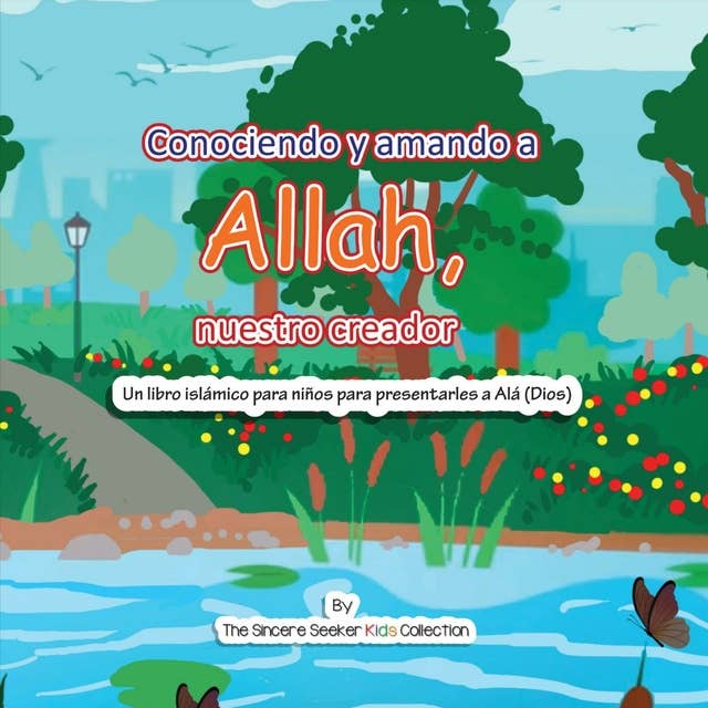Conociendo y Amando a Alá, Nuestro Creador: Un libro Islámico Para Niños Para Presentarles a Alá (Dios)