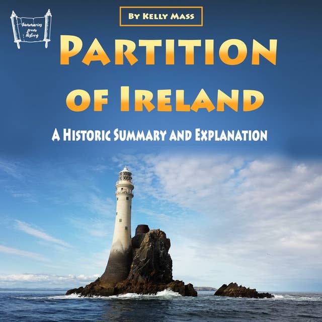 Partition of Ireland: A Historic Summary and Explanation