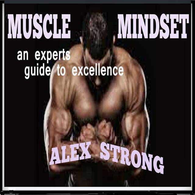 Muscle Mindset: an experts guide to excellence