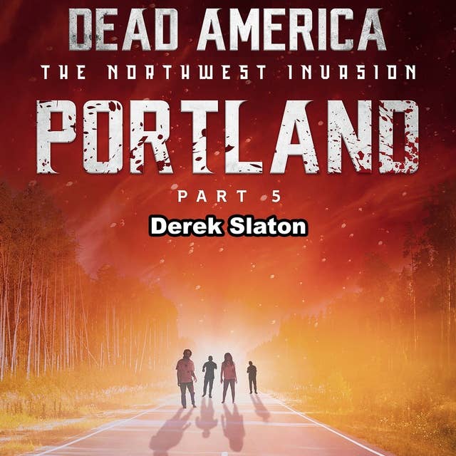 Dead America: Portland Pt. 5: The Northwest Invasion - Book 2