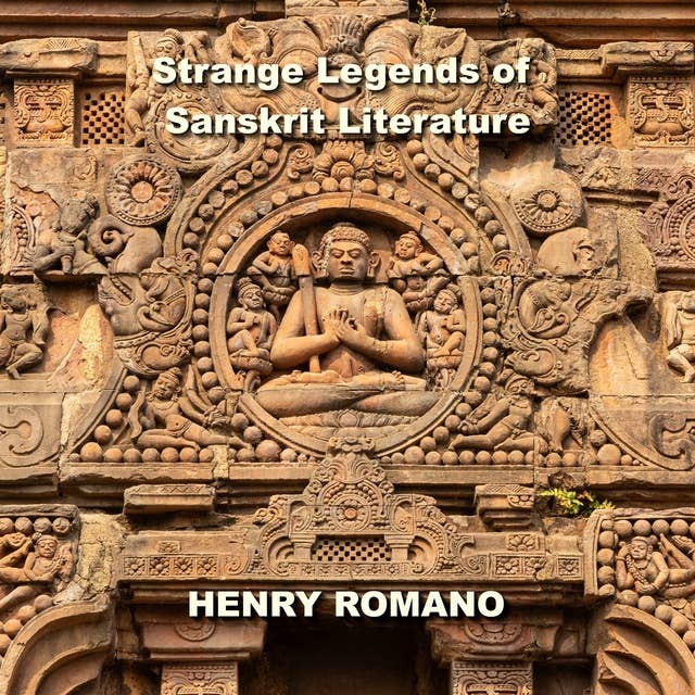 Strange Legends of Sanskrit Literature: The Greatest Epics of Lost Technologies, Ancient Advanced Civilization and Mighty Gods Who ruled Earth