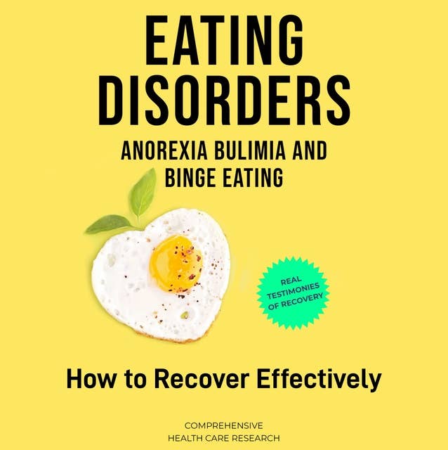 Eating Disorders: Anorexia, Bulimia and Binge Eating: How to Recover Effectively