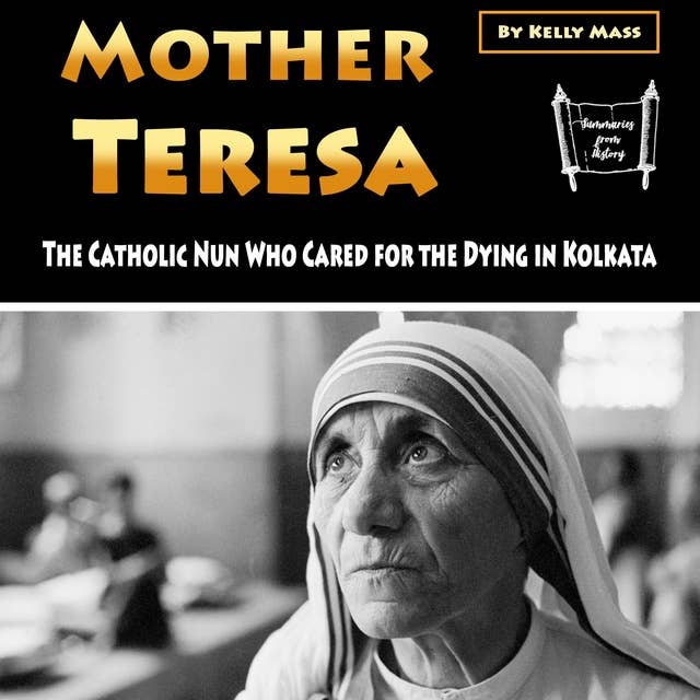 Mother Teresa: The Catholic Nun Who Cared for the Dying in Kolkata