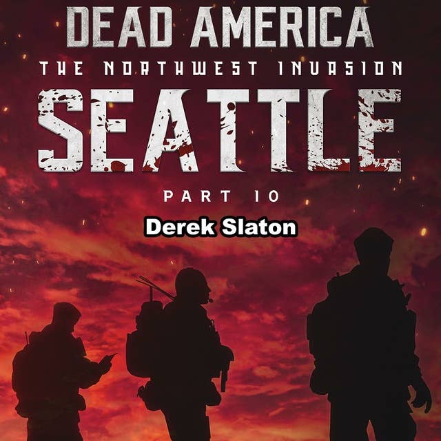 Dead America: Seattle Pt. 10: The Northwest Invasion - Book 12
