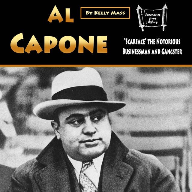 Al Capone: “Scarface” the Notorious Businessman and Gangster