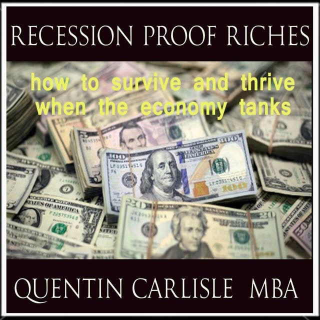 Recession Proof Riches: how to survive and thrive when the economy tanks