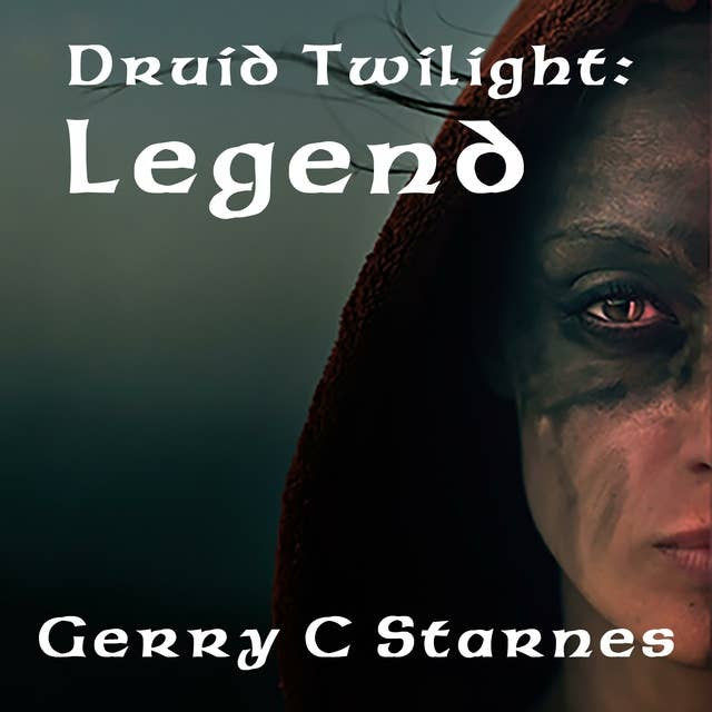 Druid Twilight: Legend: Druid Twilight Series: Book 5 - Äänikirja - Gerry C  Starnes - Storytel