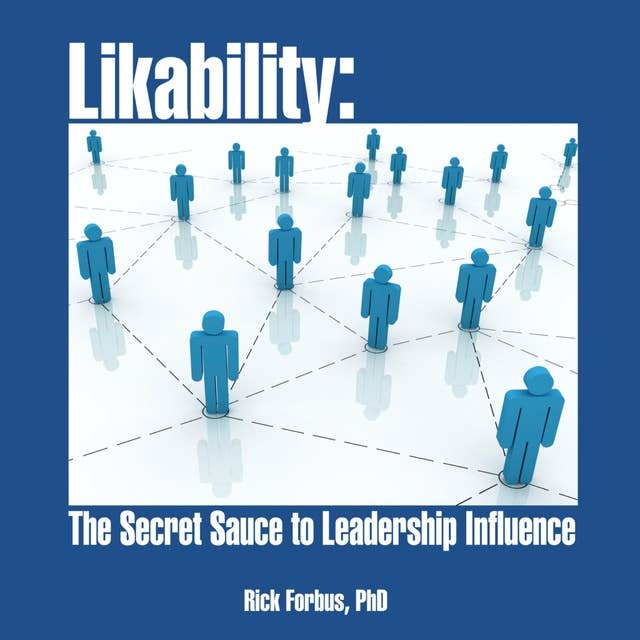 Likability: The Secret Sauce to Leadership Influence