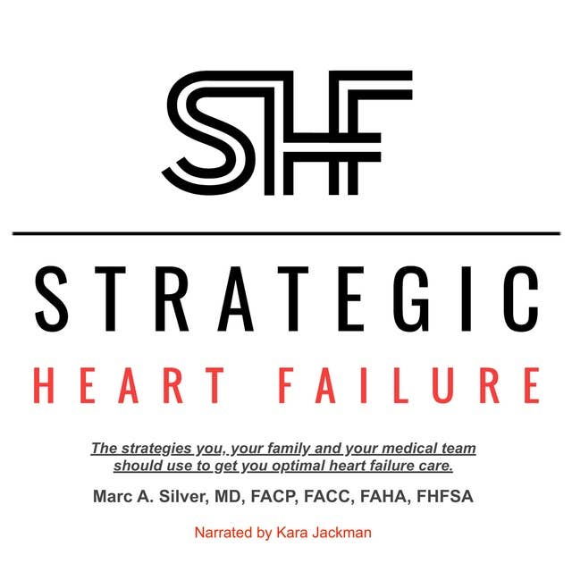 Strategic Heart Failure: The strategies you, your family and your medical team should use to get you optimal heart failure care.