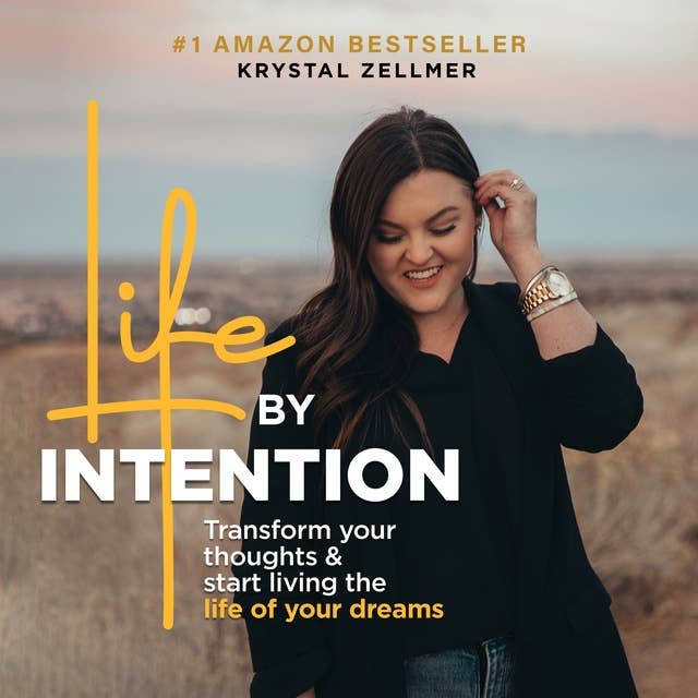 Life By Intention: Transform Your Thoughts and Start Living the Life of Your Dreams