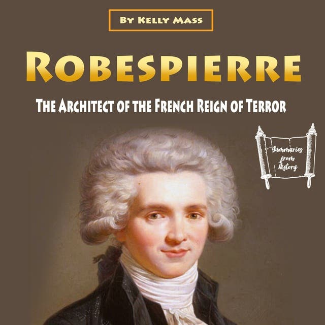 Robespierre The Architect of the French Reign of Terror Аудиокнига Kelly Mass Storytel