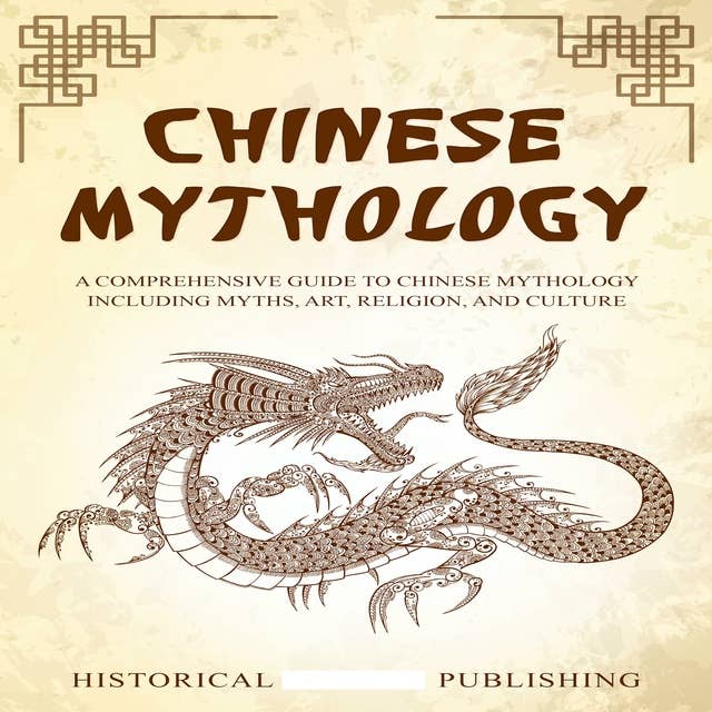 Chinese Mythology: A Comprehensive Guide to Chinese Mythology including Myths, Art, Religion, and Culture
