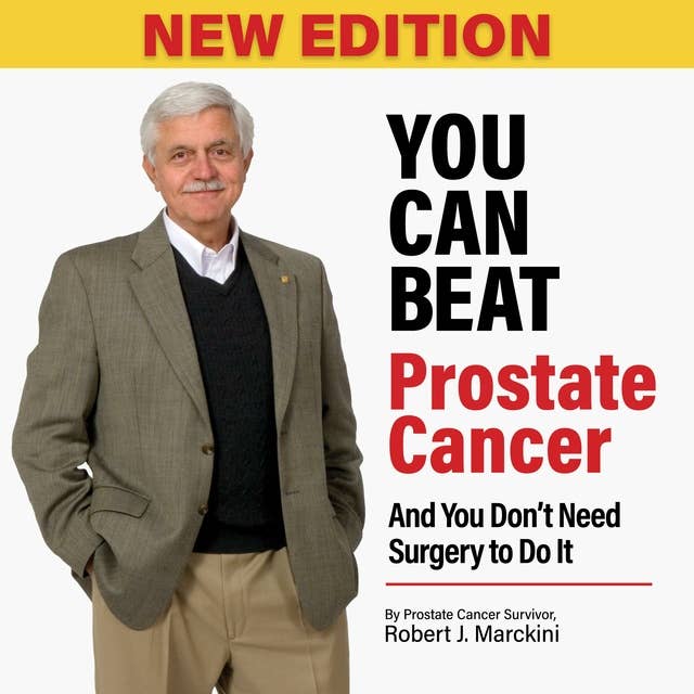 You Can Beat Prostate Cancer: And You Don't Need Surgery to Do It, New Edition