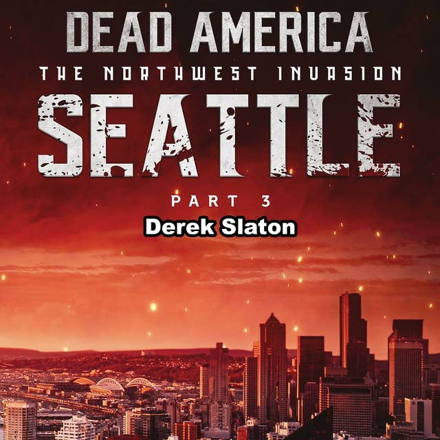 Dead America: Seattle Pt. 3: The Northwest Invasion - Book 5