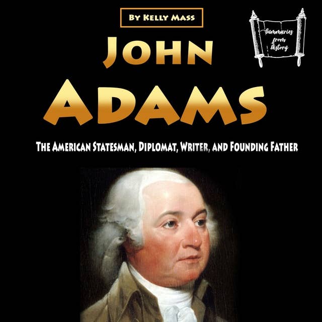 John Adams: The American Statesman, Diplomat, Writer, and Founding Father