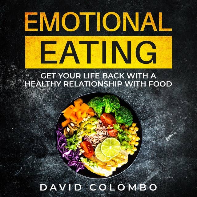 Emotional Eating: Get your life back with a healthy relationship with food