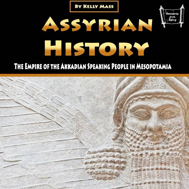 Assyrian History: The Empire of the Akkadian Speaking People in Mesopotamia