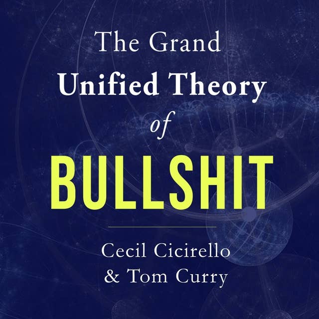 The Grand Unified Theory of Bullshit