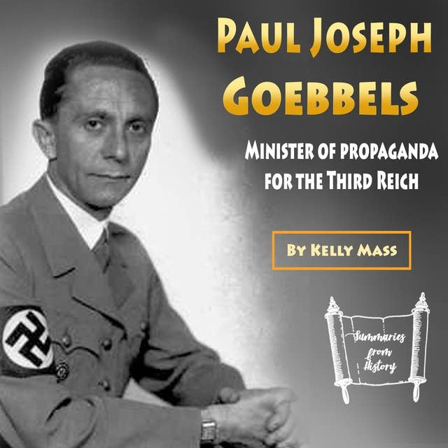 Paul Joseph Goebbels: Minister of Propaganda for the Third Reich