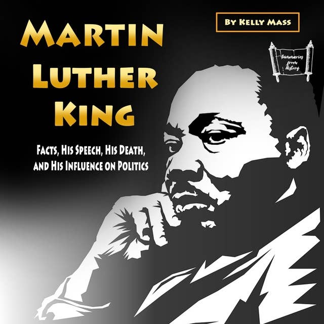 Martin Luther King: Facts, His Speech, His Death, and His Influence on Politics