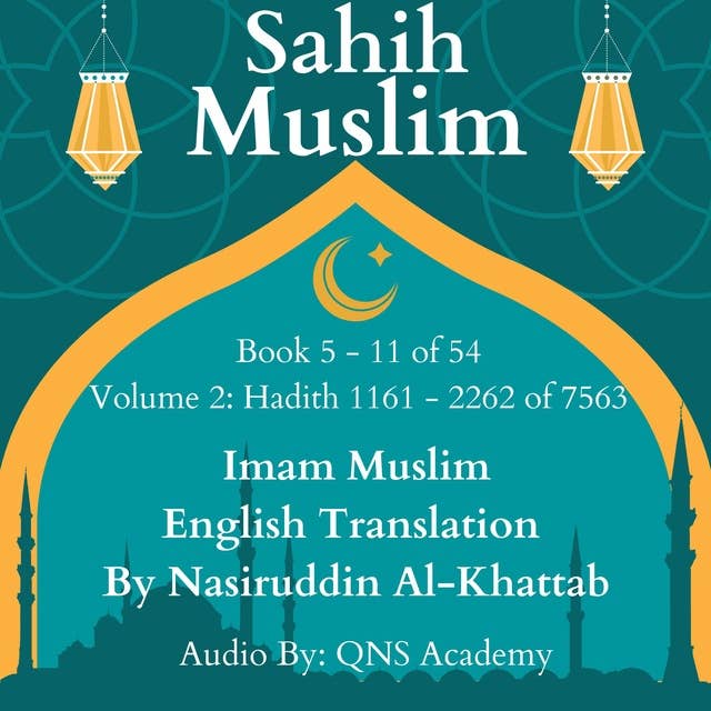 Sahih Muslim English Audio Book 5-11 (Vol 2) Hadith number 1161-2262 of 7563: Most Authentic Hadith Audio Collection (English Translation)