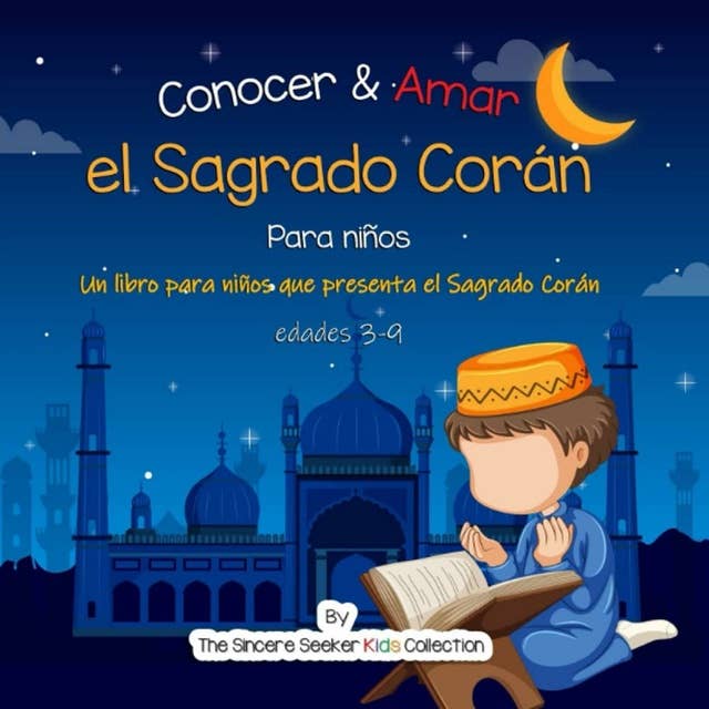 Conocer & Amar el Sagrado Corán: Un libro para niños que presenta el Sagrado Corán