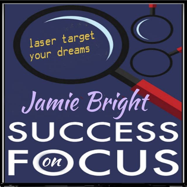 Focus on Success: laser target your dreams