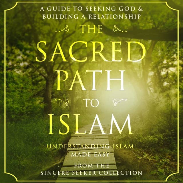 The Sacred Path to Islam: A Guide to Seeking Allah (God) & Building a Relationship