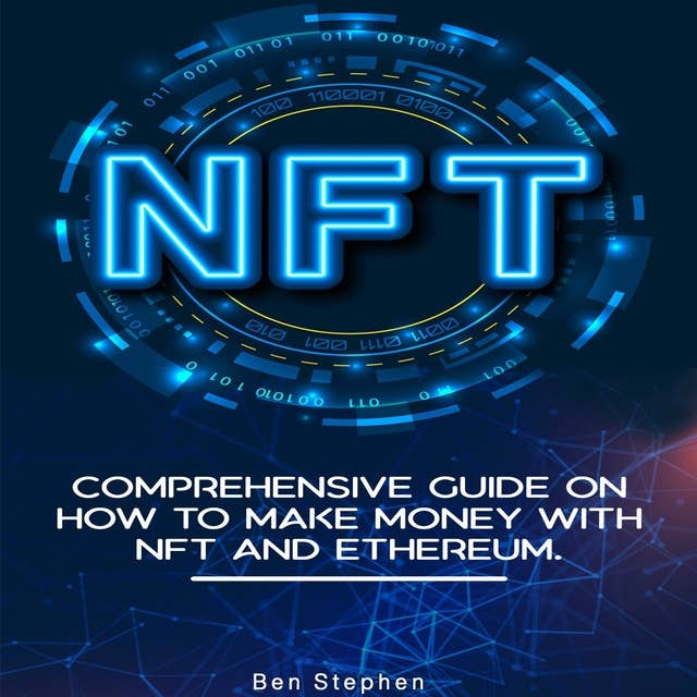 NFT: Comprehensive Guide on How to Make Money with NFT and Ethereum.