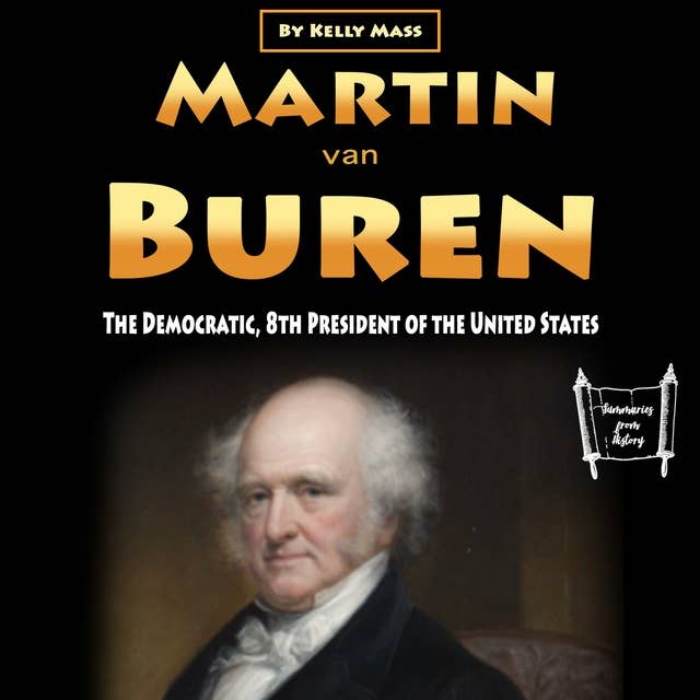 Martin van Buren: The Democratic, 8th President of the United States