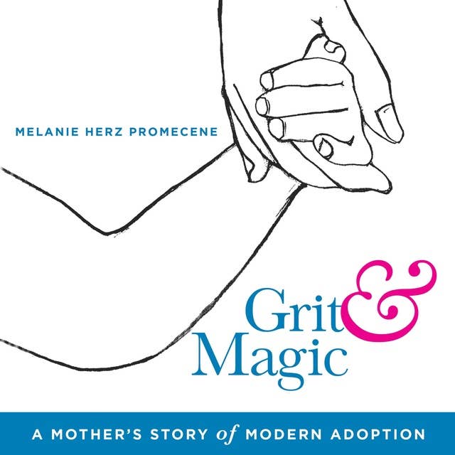 Grit & Magic: A Mother's Story of Modern Adoption