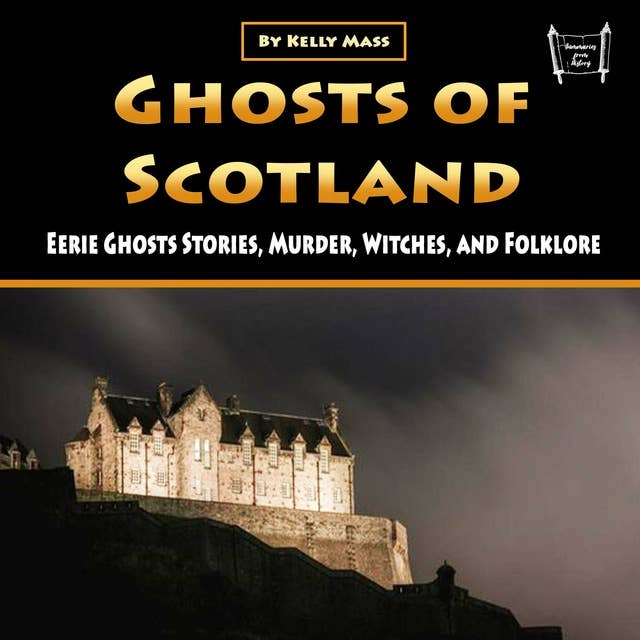 Ghosts of Scotland: Eerie Ghosts Stories, Murder, Witches, and Folklore